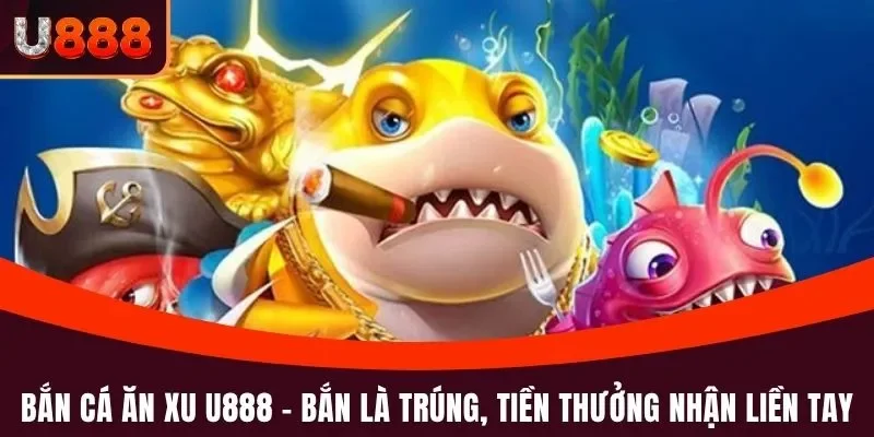 Bắn cá ăn xu U888