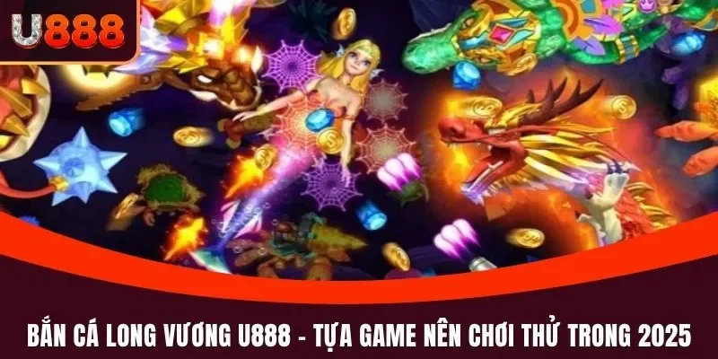Bắn cá Long Vương U888