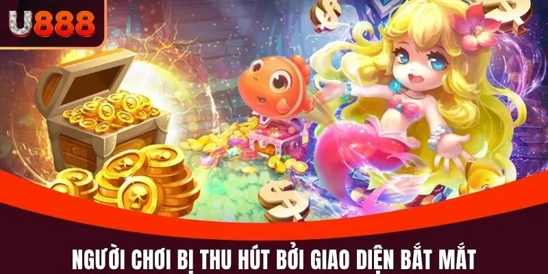 Người chơi bị thu hút bởi giao diện bắt mắt