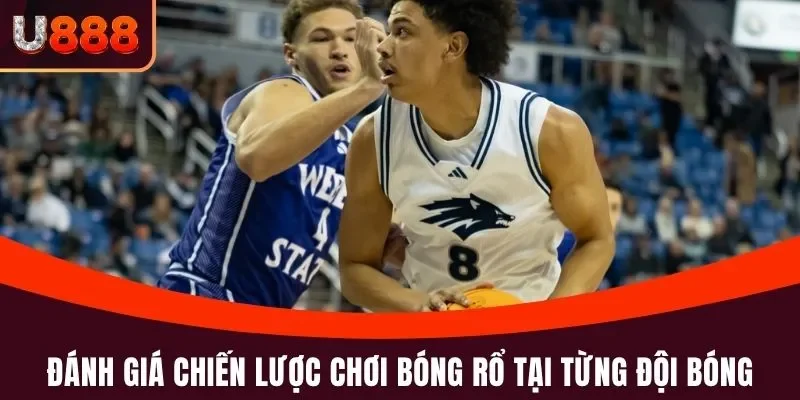 Đánh giá chiến lược chơi bóng rổ tại từng đội bóng