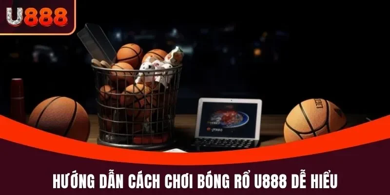 Hướng dẫn cách chơi bóng rổ U888 dễ hiểu
