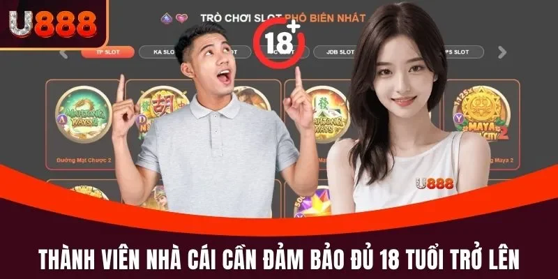 Thành viên nhà cái cần đảm bảo đủ 18 tuổi trở lên