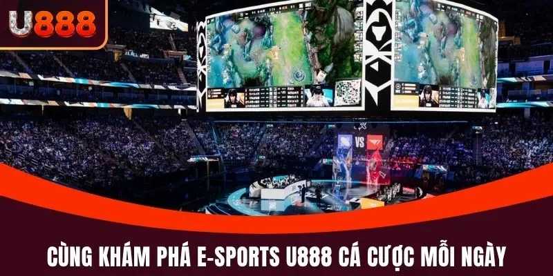Cùng khám phá E-sports U888 cá cược mỗi ngày