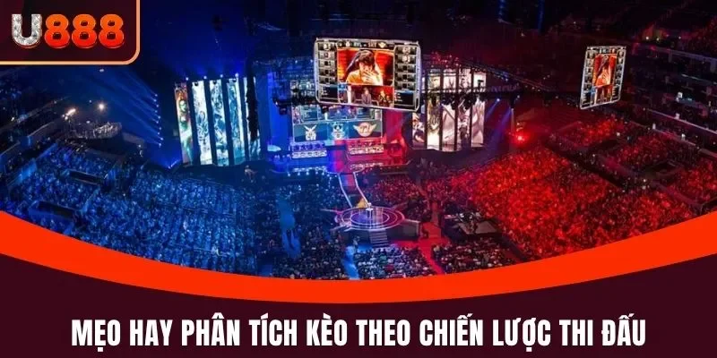 Mẹo hay phân tích kèo theo chiến lược thi đấu