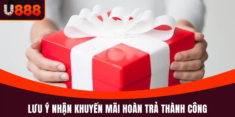 Lưu ý nhận khuyến mãi hoàn trả thành công