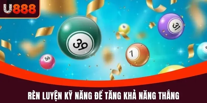 Rèn luyện kỹ năng để tăng khả năng chiến thắng Mega 6/45 U888