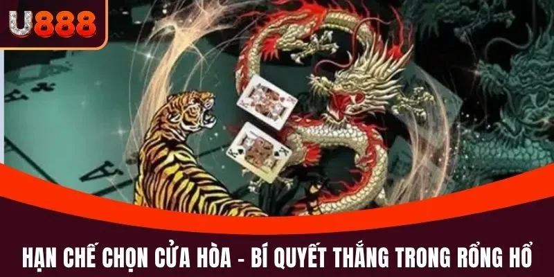 Hạn chế chọn cửa Hòa - Bí quyết chiến thắng khi chơi Rổng Hổ U888