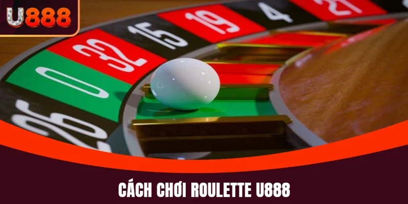 Roulette U888 và chi tiết cách chơi