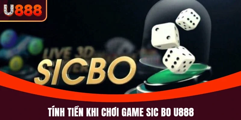 Sic Bo U888 và chi tiết cách thức tính tiền