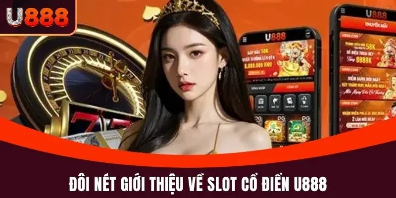 Đôi nét giới thiệu về slot cổ điển U888 dành cho bạn