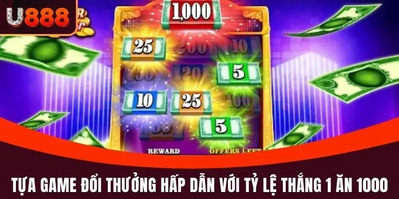 Tựa game đổi thưởng hấp dẫn với tỷ lệ 1 ăn 1000