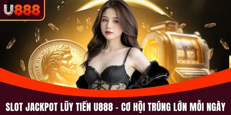 Slot Jackpot lũy tiến U888