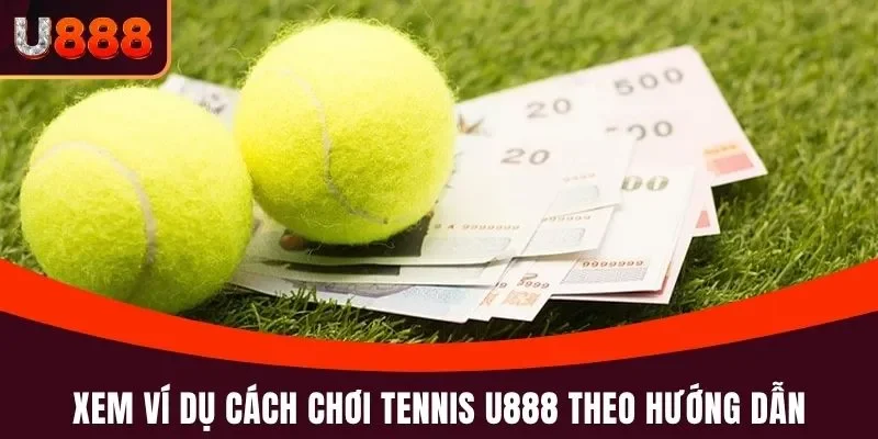 Xem ví dụ cách chơi Tennis U888 theo hướng dẫn