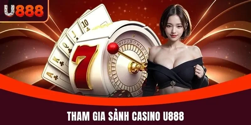 Tham gia sảnh Casino U888