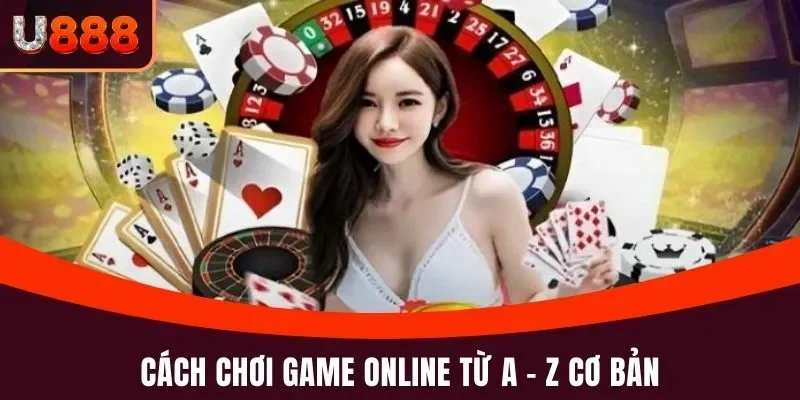 Cách chơi game online từ A - Z cơ bản