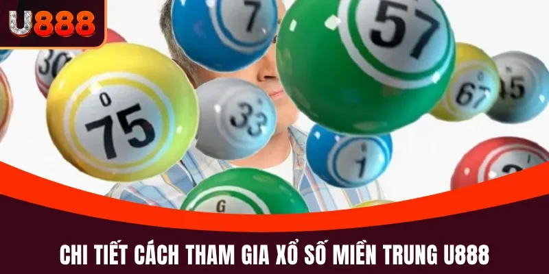 Cách tham gia xổ số miền Trung tại U888