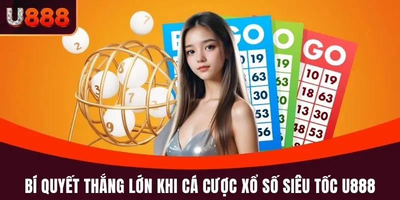 Bí quyết thắng lớn khi cá cược xổ số siêu tốc U888